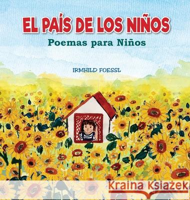 El País de los Niños: Poemas para Niños Foessl, Irmhild 9781087946870 Movies and Brands LLC