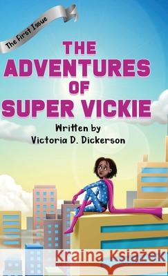 The Adventures of Super Vickie: The First Issue Victoria D. Dickerson Ayan Saha 9781087946962 Indy Pub
