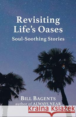 Revisiting Life's Oases Bill Bagents 9781087947112 Heritage Christian University