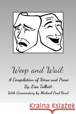 Weep and Wail: A Compilation of Verse and Prose Talbott, Lisa 9781087947976 Indy Pub