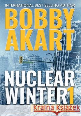 Nuclear Winter First Strike: Post Apocalyptic Survival Thriller Bobby Akart 9781087948904 Indy Pub