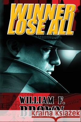 Winner Lose All William F. Brown 9781087949765 William F Brown