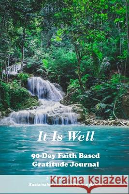 It Is Well: 90-Day Faith Based Gratitude Journal: 90 Day Gratitude Journal Maguire, Peggy 9781087950037 Indy Pub