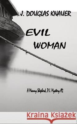 Evil Woman: A Manny Shepherd, P.I. Mystery #2 J Douglas Knauer 9781087950587
