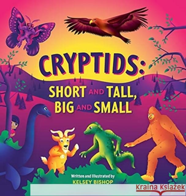 Cryptids: Short and Tall, Big and Small Kelsey Bishop 9781087951010 Bishop Design House
