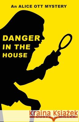 Danger in the House Dusty J Miller 9781087951478