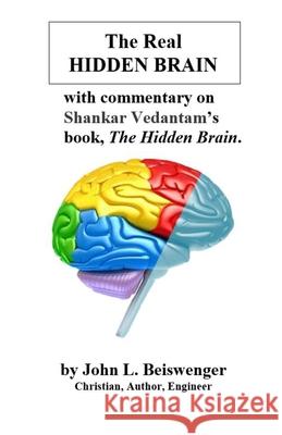 The Real Hidden Brain John L. Beiswenger 9781087951980 Indy Pub