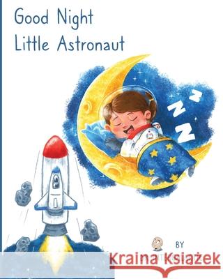 Good Night Little Astronaut Intergalactic                            Jose M. Morey 9781087952338 Indy Pub
