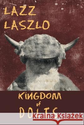 Kingdom of DOLTS Lazz Laszlo 9781087952406 Indy Pub