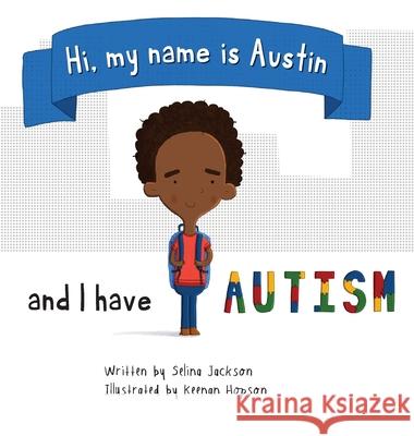 Hi, my name is Austin and I have Autism Selina Jackson Keenan Hopson 9781087952437 Indy Pub