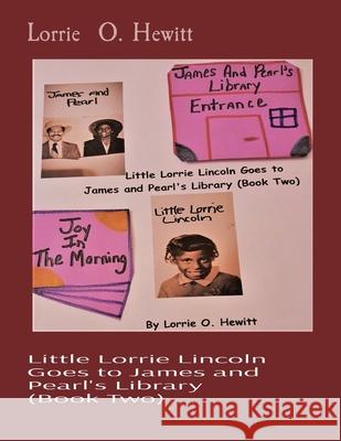 Little Lorrie Lincoln Goes to James and Pearl's Library (Book Two) Lorrie O. Hewitt 9781087952574 Indy Pub