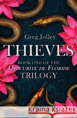 Thieves: Book One: The Obscurité de Floride Trilogy Jolley, Greg 9781087952789