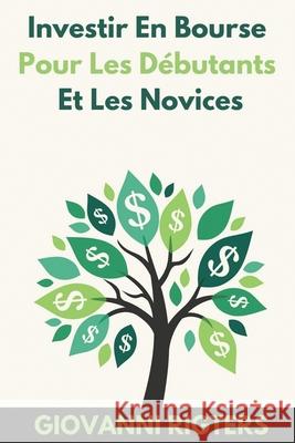 Investir En Bourse Pour Les Débutants Et Les Novices Rigters, Giovanni 9781087953489 Giovanni Rigters