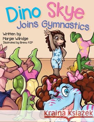 Dino Skye Joins Gymnastics Margie Wilridge 9781087954097