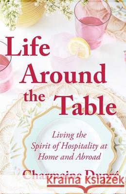 Life Around the Table Dupr 9781087954103 Charmaine Dupre