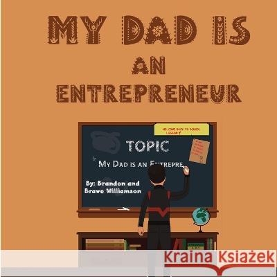 My Dad Is An Entrepreneur (2022): The First Business Was Family Brandon B2 and Brave Williamson   9781087954349 Prsvr Books