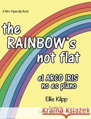 The Rainbow's not flat Ellie Klipp 9781087954523 Ellie Klipp