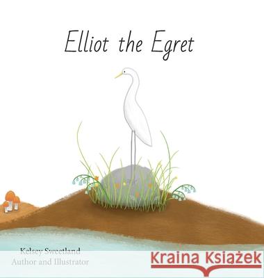 Elliot the Egret Kelsey Sweetland 9781087955384