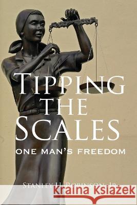 Tipping the Scales: One Man\'s Freedom David R. Robinson Stanley U. Robinson 9781087956060 Canmore Press
