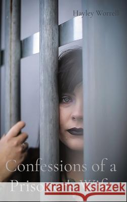 Confessions of a Prisoner's Wife Hayley L. Worrell Shy Scudella 9781087956114 Indy Pub