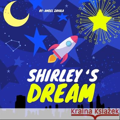 Shirley's Dream: A Children's Book About Always Chasing Your Dreams (Children's Picture Book) Zavala, Angel 9781087957845 Indy Pub