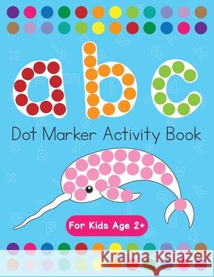 Dot Markers Activity Book! ABC Learning Alphabet Letters ages 3-5 Beth Costanzo 9781087957876 Indy Pub