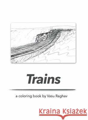 Trains: a coloring book Vasu Arora Rohit Arora 9781087958057
