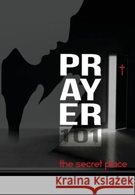 Prayer101: the secret place Quinina J. Sinceno 9781087958132
