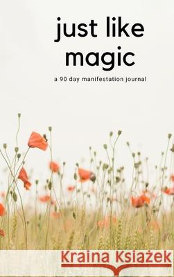 Just Like Magic: A 90 Day Manifestation Journal Agnieszka Marchel 9781087958439 Indy Pub