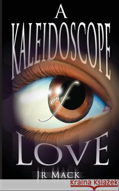 A Kaleidoscope Of Love J. R. Mack 9781087958552 Melric Publishing