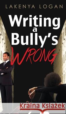 Writing a Bully's Wrong Lakenya T. Logan 9781087958606 Indy Pub