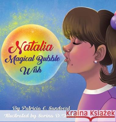 Natalia Magical Bubble Wish: Natalia Magical Bubble Wish Patricia E. Sandoval 9781087959658 Indy Pub