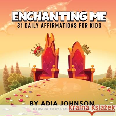 Enchanting Me: 31 Daily Affirmations for Kids: 31 Daily Adia Johnson 9781087960999