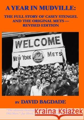 A Year in Mudville: Revised Edition -- The Full Story of Casey Stengel and the Original Mets David Bagdade 9781087961309 David Bagdade