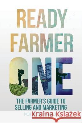 Ready Farmer One: The Farmer's Guide to Selling and Marketing Diego Footer Nina Galle Jean-Martin Fortier 9781087961491