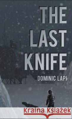 The Last Knife Dominic A. Lapi Dominic A. Lapi 9781087962047 Indy Pub