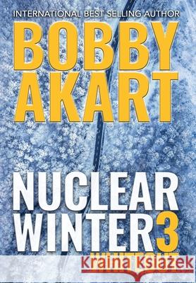 Nuclear Winter Whiteout: Post Apocalyptic Survival Thriller Bobby Akart 9781087962252 Indy Pub