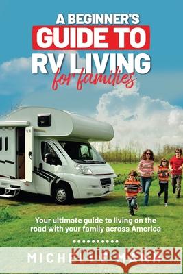 A Beginner's Guide to RV Living for Families Michelle Mann 9781087962702 Indy Pub