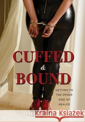 Cuffed And Bound: Getting to the Other side of Healed Himiko Sadiki 9781087963044