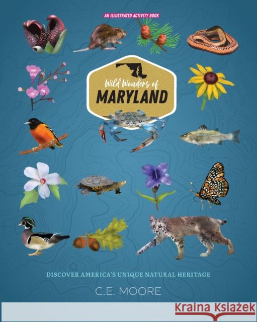 Wild Wonders of Maryland C. E. Moore Brad Weigel 9781087963211 Publisher