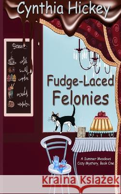 Fudge-Laced Felonies Cynthia Hickey   9781087963259 IngramSpark