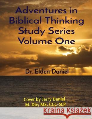 Adventures in Biblical Thinking Study Series Volume One Elden Daniel 9781087963907 Elden Daniel