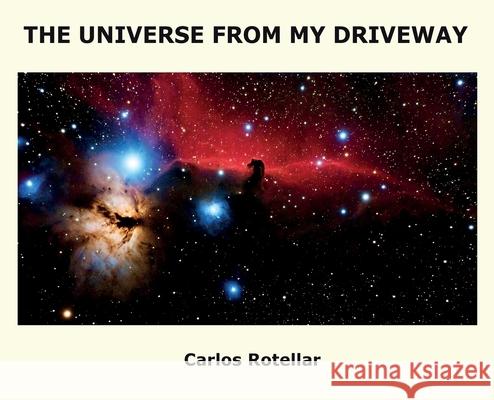 The Universe from My Driveway Carlos Rotellar 9781087964355 Carlos Rotellar