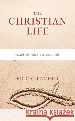 The Christian Life Ed Gallagher 9781087964508 Indy Pub