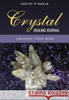 Crystal Healing Journal Judith P-Dazle 9781087965284 Rock Collage