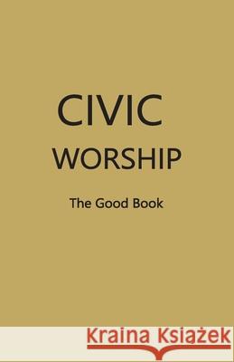 CIVIC WORSHIP The Good Book (Dark Yellow Cover) Contributing Editors 9781087966298 In God We Trust Divine Worship Ctr