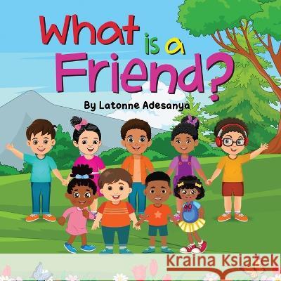 What is a Friend? Latonne Adesanya   9781087966946 Latonne Adesanya