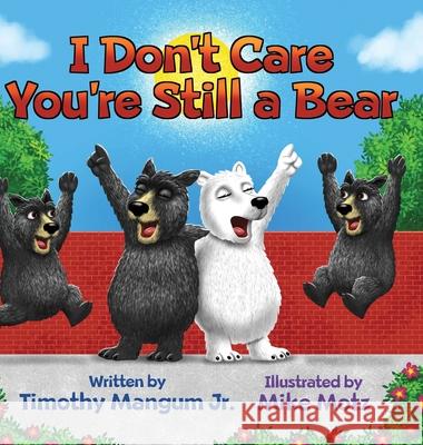 I Don't Care You're Still a Bear Timothy Mangum, Jr, Mike Motz 9781087967875 IngramSpark