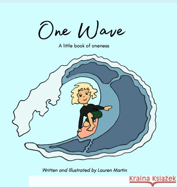 One Wave: A little book of oneness Lauren Martin 9781087967905 IngramSpark