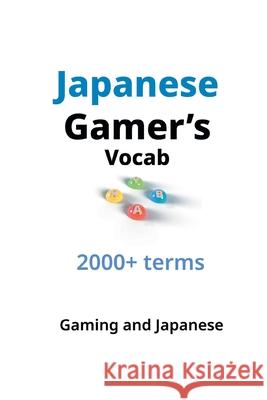 Japanese Gamer's Vocab Gaming And Japanese 9781087968698 Gaming and Japanese